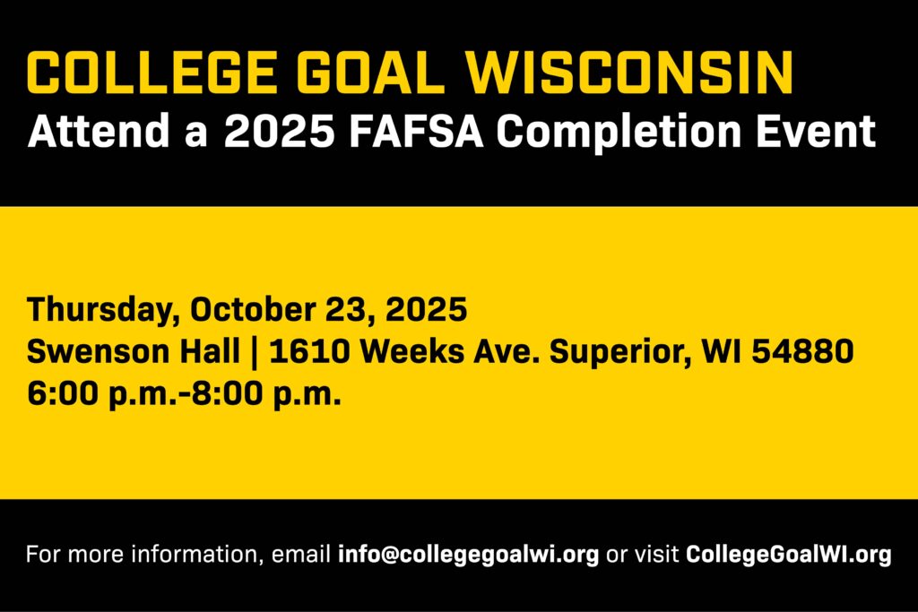 A flyer for College Goal Wisconsin advertises a 2025 FAFSA completion event on October 23, 2025, from 6–8 p.m. at Swenson Hall in Superior, WI. Contact info@collegegoalwi.org or visit CollegeGoalWI.org for details.