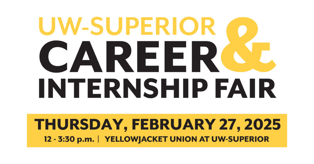 'UW-Superior Career & Internship Fair' on Thursday, February 27, 2025 from 12pm-3:30pm at Yellowjacket Union.