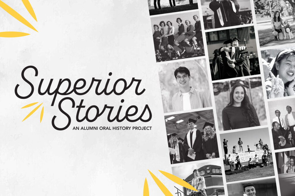 A collage featuring black-and-white photos of smiling people, graduates, and groups at events surrounds the words Superior Stories: An Alumni Oral History Project on a white background with yellow accents.