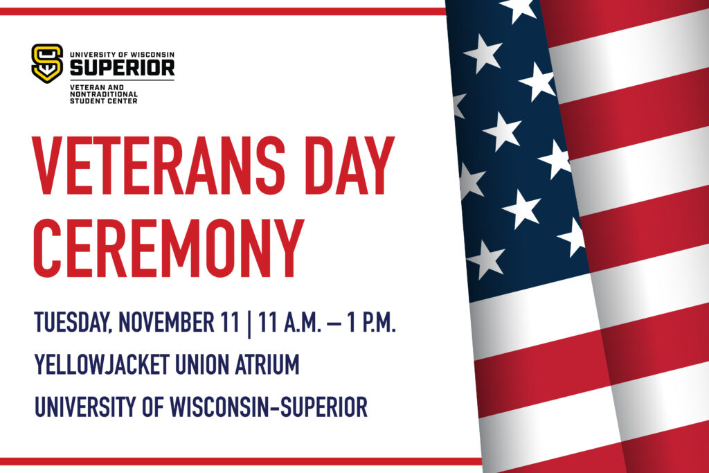 Veterans Day Ceremony event poster with an American flag and text listing date, time, and location at University of Wisconsin-Superior’s Yellowjacket Union Atrium on November 11, 11 a.m. to 1 p.m.