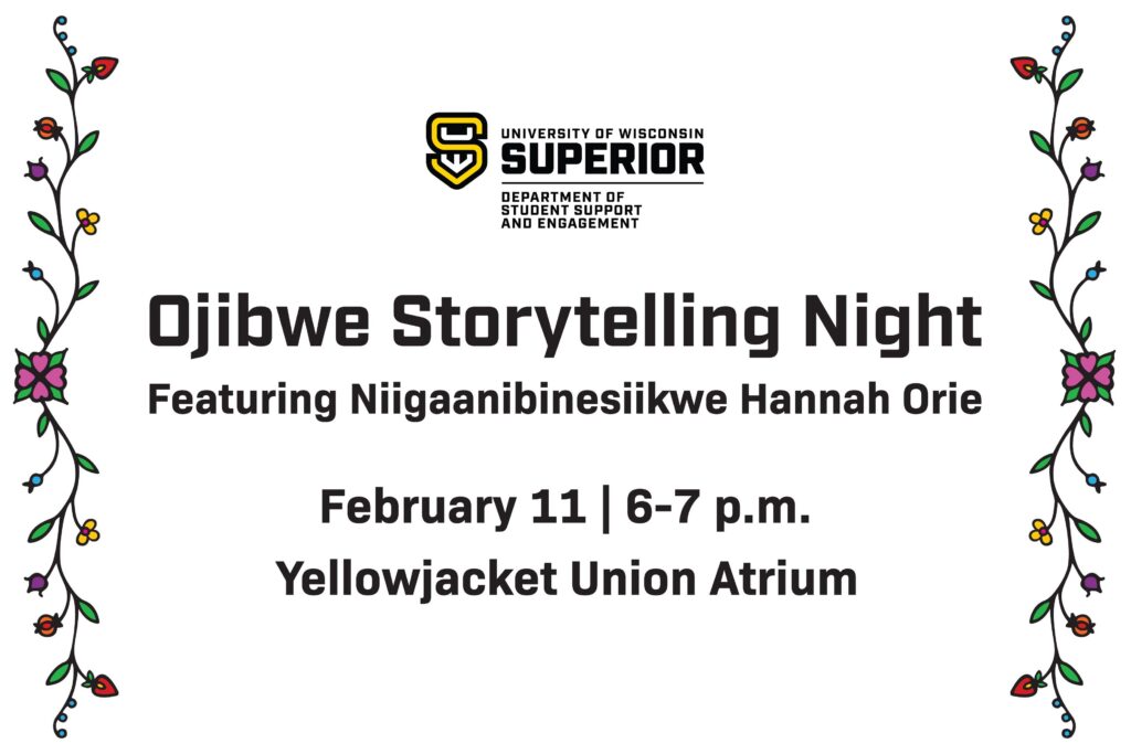 Event flyer with floral borders announces Ojibwe Storytelling Night featuring Niigaanibinesiikwe Hannah Orie, February 11, 6–7 p.m., at the Yellowjacket Union Atrium, hosted by UW-Superior Student Support and Engagement.