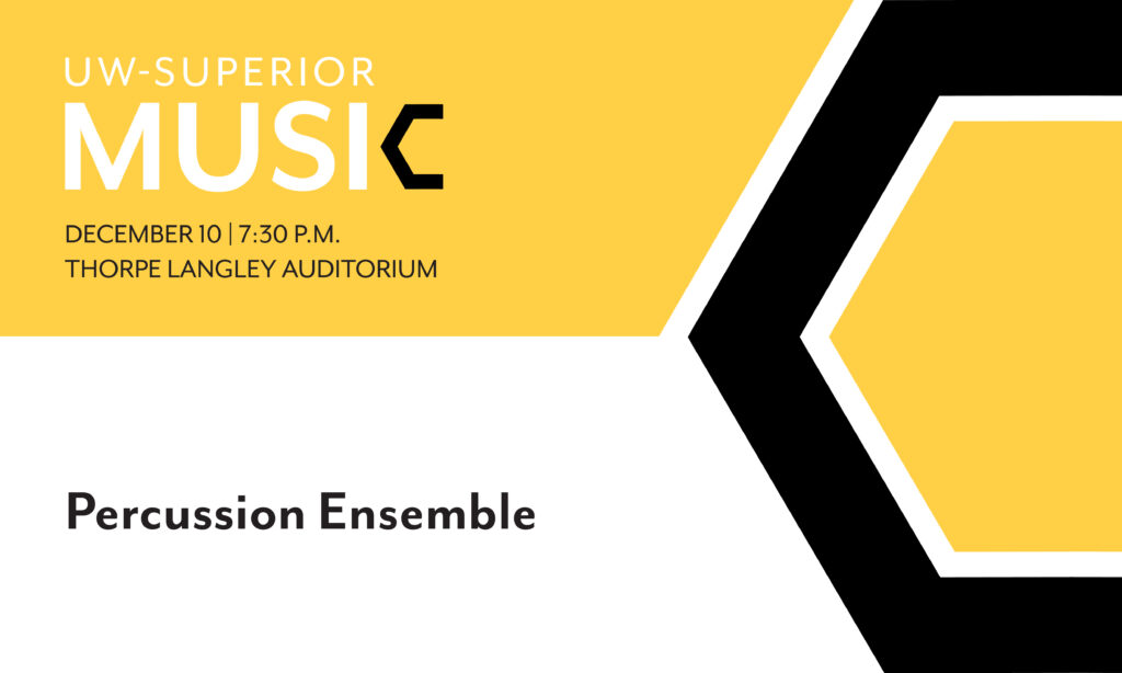A graphic for UW-Superior Music’s Percussion Ensemble concert on December 10 at 7:30 p.m. in Thorpe Langley Auditorium, featuring bold yellow, white, and black geometric shapes.