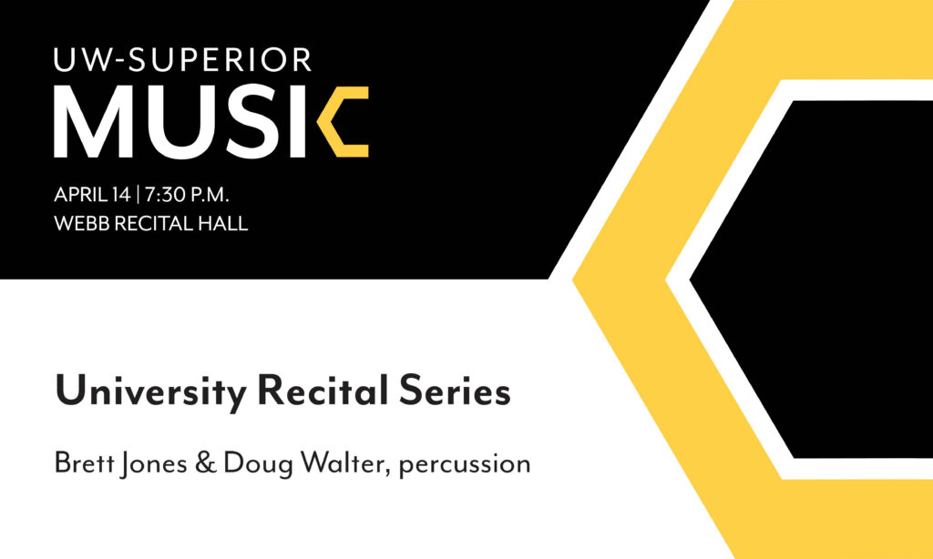 Promotional poster for UW-Superior Music’s University Recital Series on April 14 at 7:30 p.m. in Webb Recital Hall, featuring Brett Jones and Doug Walter on percussion. Black, white, and yellow geometric design.
