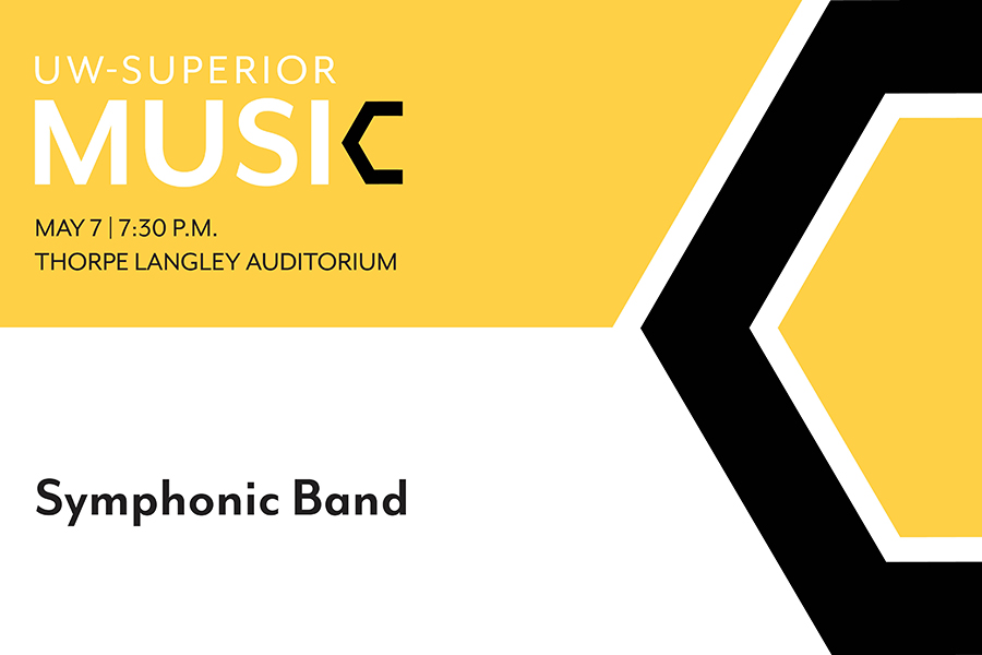 Event poster with yellow, white, and black geometric design. Text reads: “UW-Superior MUSIC. May 7 | 7:30 p.m. Thorpe Langley Auditorium. Symphonic Band.” A large hexagonal graphic is on the right side.