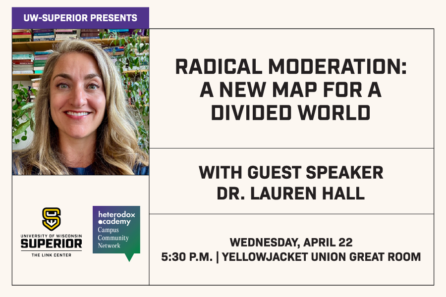 Promotional flyer for a UW-Superior event featuring a smiling woman with long hair, with event details: Radical Moderation: A New Map for a Divided World with Dr. Lauren Hall, April 22, 5:30 PM, Yellowjacket Union Great Room.