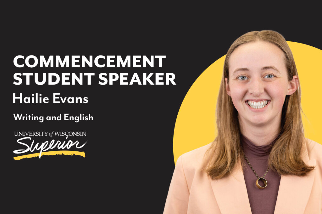 The commencement student speaker will be Hailie Evans, who will be graduating with Bachelor of Arts degrees in writing and English.
